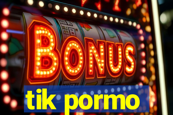 tik pormo